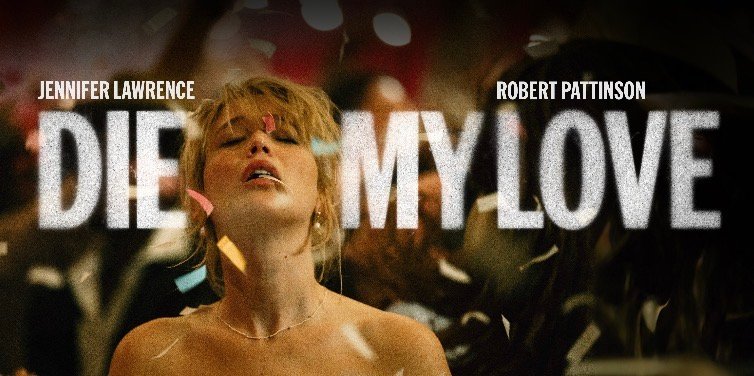 REVIEW: DIE, MY LOVE Motherhood is not always gentle.